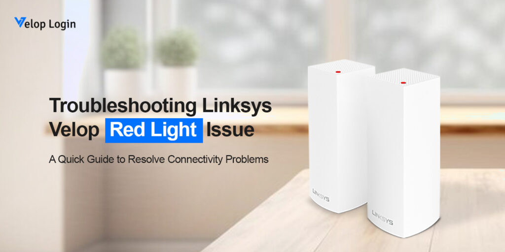 Linksys Velop Red Light Issue